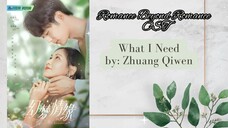 What I Need by_ Zhuang Qiwen - Romance Beyond Romance OST