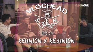 REUNION X RE:UNION || [VLOGHEAD] Eps.01