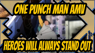 [One Punch Man AMV] Heroes Will Always Stand Out