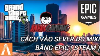 CÁCH VÀO SEVER ĐỘ MIXI BẰNG EPIC GAME (STEAM)