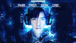[Vietsub-Pinyin] Phía Trên Đỉnh Cao (巅峰之上) – Mao Bất Dịch | Toàn Chức Cao Thủ OST (Dương Dương)