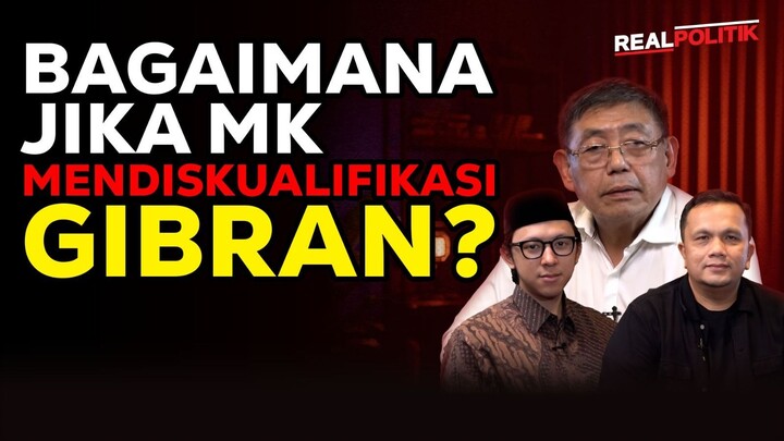 Bagaimana Jika MK Mendiskualifikasi Gibran? | Realpolitik