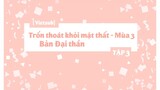 [Vietsub] Trốn Thoát Khỏi Mật Thất Bản Đại Thần - Mùa 3 - Tập 3