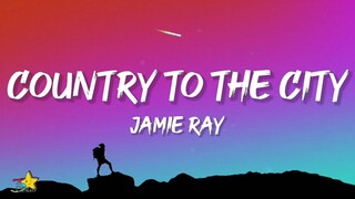 Jamie Ray - COUNTRY TO THE CITY (Lyrics)
