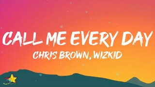 Chris Brown - Call Me Every Day (Lyrics) ft. WizKid