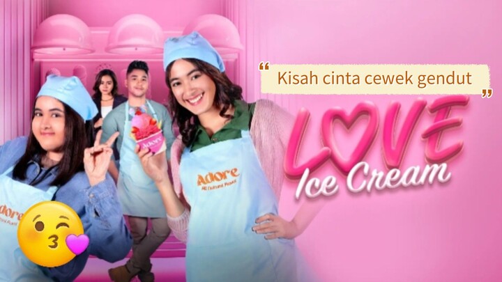 Love ice cream (2023) Kisah cinta cewe gendut 🔥🔥🥀