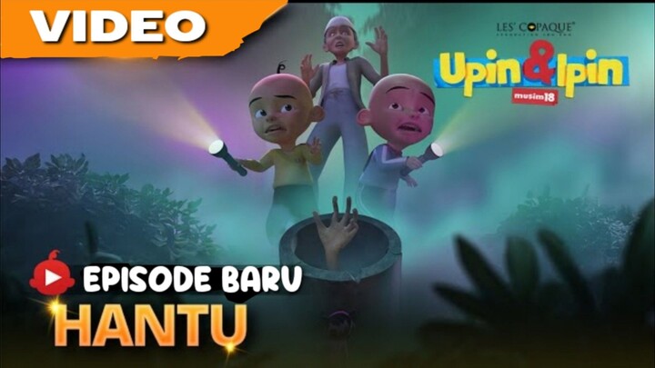 Upin & Ipin MUSIM -18 HANTU