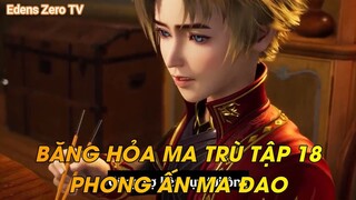 BĂNG HỎA MA TRÙ TẬP 18PHONG ẤN MA ĐAO