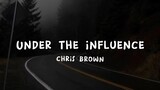 UNDER THE INFLUENCE - CHRIS BROWN (LYRICS)