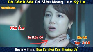Review Phim: Cô Cảnh Sát Phá Án Bằng Siêu Năng Lực Kỳ Lạ | Đứa Con Rơi Của Thượng Đế | Bản Full