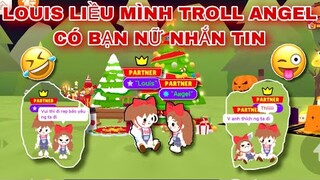 PLAY TOGETHER | ANGEL Giận Dỗi Khi Bị LOUIS Troll Có Bạn Nữ Tán Tỉnh