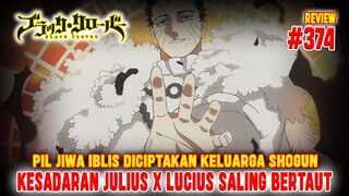 [REVIEW] BLACK CLOVER CHAPTER 374❗KESADARAN JULIUS x LUCIUS SALING BERTAUT❗PIL IBLIS DIBUAT SHOGUN❗