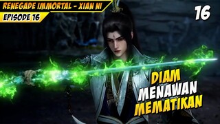 Diam Menawan Mematikan Adalah Wang Lin - DONGHUA RENEGADE IMMORTAL EPS 16