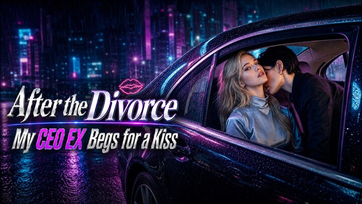 After the Divorce my CEO EX Begs for Kiss