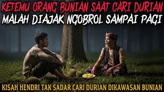 KETEMU ORANG BUNIAN SAAT CARI DURIAN MALAH DIAJAK NGOBROL SAMPAI PAGI - cerita mistis