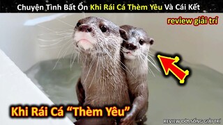 Chuyện Tình Bất Ổn Khi Rái Cá "Thèm Yêu" Và Cái Kết Khó Tin || Review Giải Trí Đời Sống