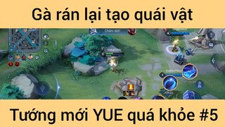 Gà rán lại tạo quái vật tướng mới YUE quá khỏe #5