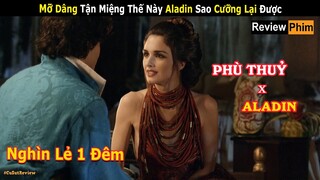[Review Phim] Aladin Trong Thế Giới Bao Nuôi Của Nữ Phù Thuỷ Xinh Đẹp | phim Nghìn Lẻ Một Đêm
