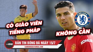 Bản tin Bóng đá ngày 15/7 | Quang Hải có giáo viên dạy kèm Tiếng Pháp; Chelsea không cần CR7