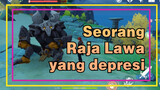 Seorang Raja Lawa yang depresi