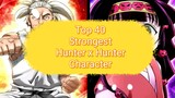 Top 40 Strongest Hunter x Hunter Character