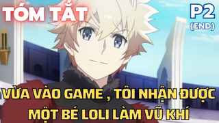 Vừa vào game , Tôi nhận được một bé Loli làm vũ khí - Phần 2 -Tóm Tắt Anime