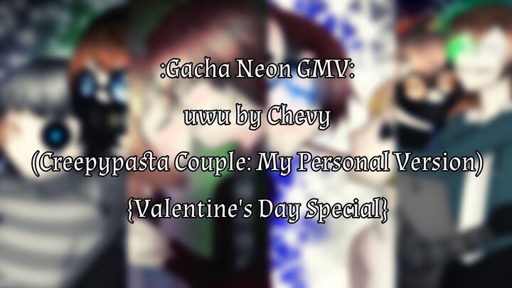 UwU GMV - Gacha Club Neon (Creepypasta Couple: My Personal Version) {Valentine's Day Special}