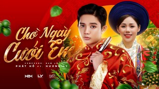 CHỜ NGÀY CƯỚI EM - PHÁT HỒ Ft. HƯƠNG LY | OFFICIAL MUSIC VIDEO LYRICS