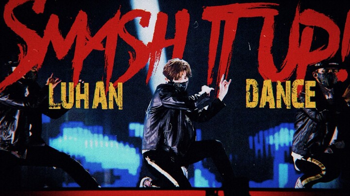 Smash it up!丨Super exciting! Lu Han dance mashup!