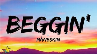 Måneskin - Beggin' (Lyrics) | I'm beggin, beggin you, put your loving hand out baby