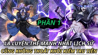 Phần 01 : LÀ LUYỆN THỂ MẠNH NHẤT LỊCH SỬ CŨNG KHÔNG THOÁT KHỎI KIẾM TRU TIÊN || REVIEW TRUYỆN TRANH