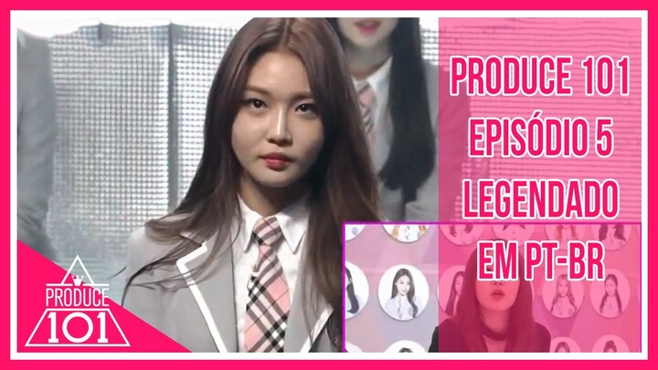 PRODUCE 101 - Episódio 5 [Legendado em PT-BR]