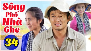Sông Phố Nhà Ghe - Tập 34 | Phim Việt Nam Hay Nhất 2022 | Phim Tình Cảm VN Mới Nhất