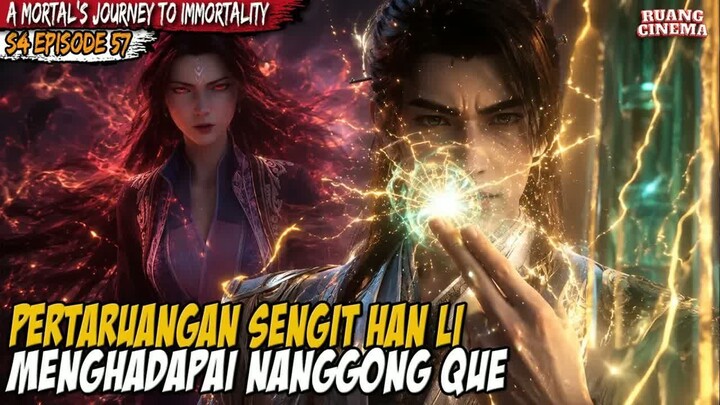 EPIC BATTLE HAN LI MELAWAN NANGONG QUE - A Record of  Mortal’s Journey to Immortality S4 EP 57