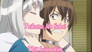 Taikutsu Na Sekai _Tập 12 Thời hoàng kim