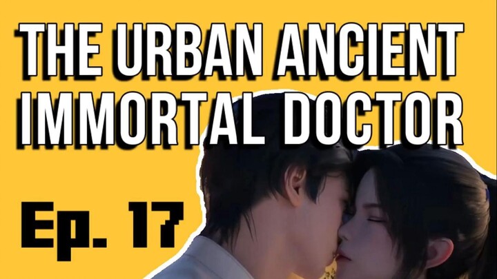 [IMMODOC 17] THE URBAN ANCIENT IMMORTAL DOCTOR - Ep. 17 - Sub Indo | "Ciuman Pengganti Akupunktur"