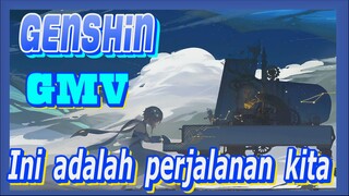 [Genshin  GMV]Ini adalah perjalanan kita