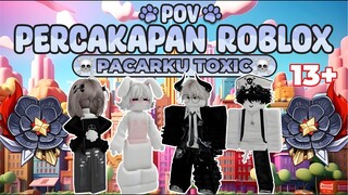 POV PERCAKAPAN ROBLOX✨Pacarku Toxic Parah😭