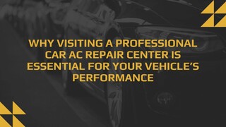 Why Visiting a Professional Car AC Repair Center Is Essential for Your Vehicle’s