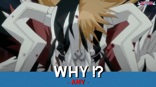 Bleach ||🎵  WHY 🎵