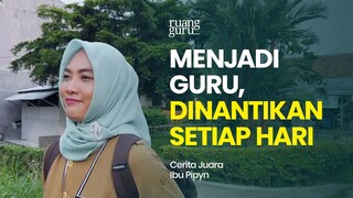 Indahnya Menjadi Guru, Dinantikan Setiap Hari | Cerita Juara Ibu Pipyn