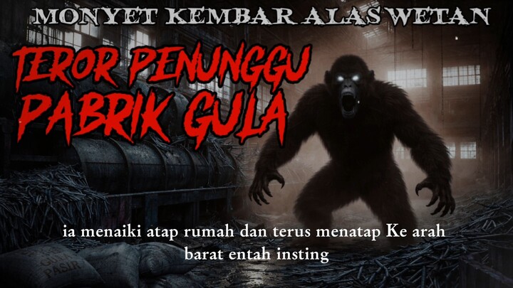 TEROR PENUNGGU PABRIK GULA