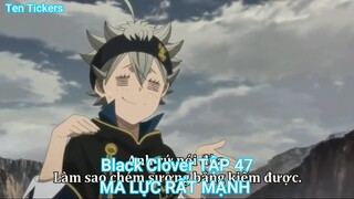 Black Clover TẬP 47-MA LỰC RẤT MẠNH