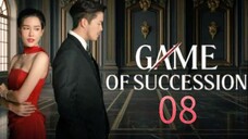 Game of Succession - Episode 8 [Eng Sub]
