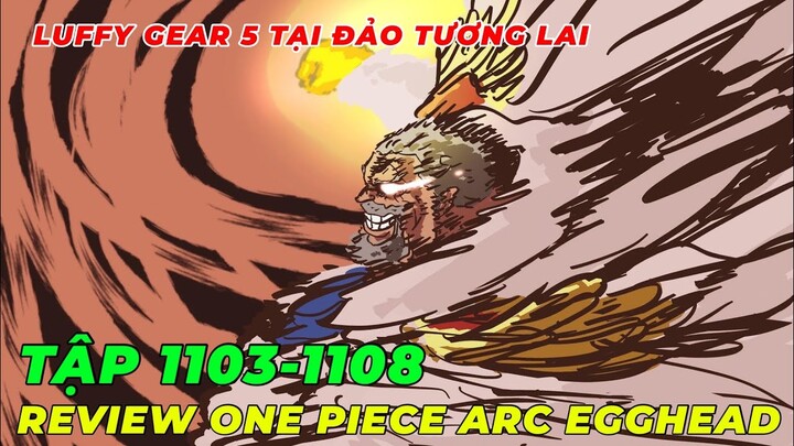 REVIEW ONE PIECE TẬP 1103-1108 l KẺ PHẢN BỘI XUẤT HIỆN I BĂNG MŨ RƠM MẮC KẸT TẠI ĐẢO EGGHEAD l