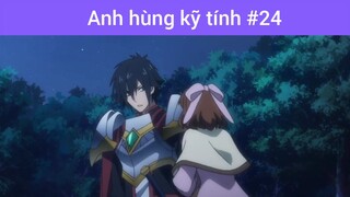 Anh hùng kĩ tính p24