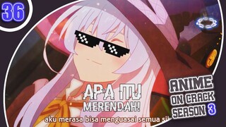 Waifu Mu Asli Sepuh - Anime Crack Indonesia S3 | Ep 36