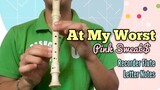 At My Worst (Pink Sweats) | Recorder Letter Notes / Flute Notes
