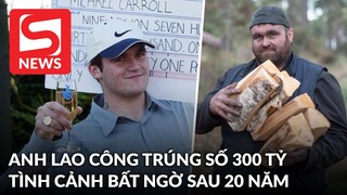 Anh lao công trúng số 300 tỷ rồi 20 năm sau xuất hiện với hình ảnh bất ngờ?
