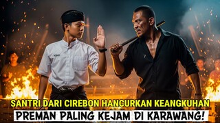SANTRI DARI CIREBON HANCURKAN KEANGKUHAN PREMAN KARAWANG – PERTARUNGAN BERDARAH